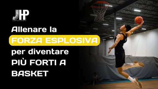 Allenare la forza esplosiva per diventare più forti a basket - JHP® Jump Higher Program