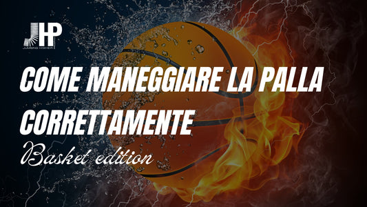 Come maneggiare correttamente la palla nel gioco del basket - JHP® Jump Higher Program
