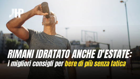 Mantenersi idratati durante l'Estate: 10 Consigli Pratici per Bere di Più e Migliorare le Prestazioni Sportive - JHP® Jump Higher Program