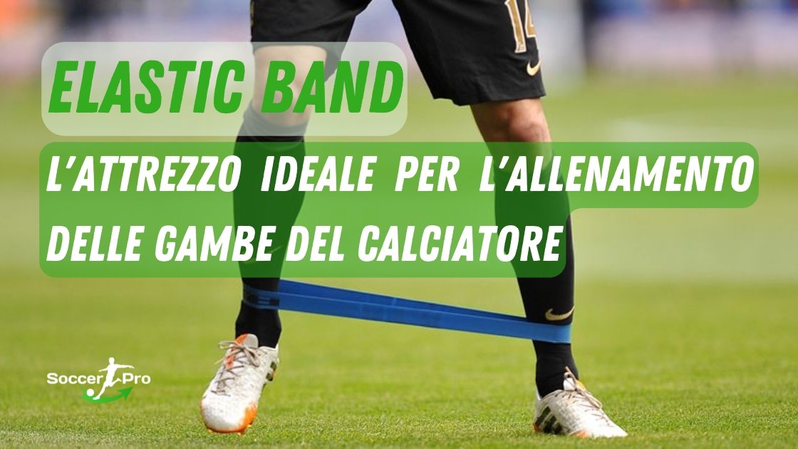 Perché tutti i calciatori dovrebbero allenare le gambe con le Elastic Band? Ecco gli esercizi pensati per le gambe dei calciatori - JHP® Jump Higher Program