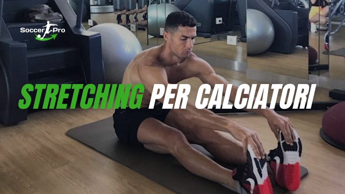 Stretching per calciatori, gli esercizi per il pre e post allenamento/partita - JHP® Jump Higher Program
